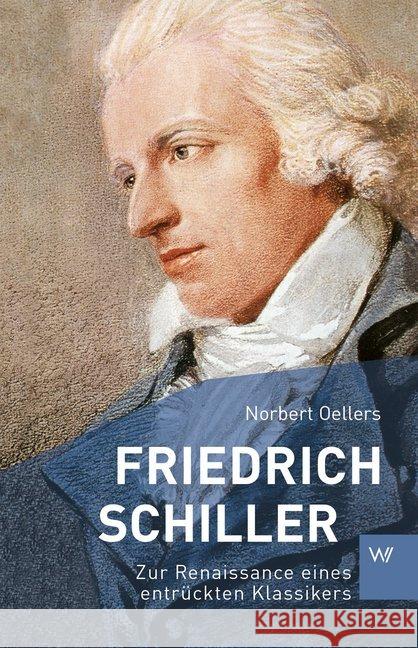 Friedrich Schiller : Zur Renaissance eines entrückten Klassikers Oellers, Norbert 9783737402668 Weimarer Verlagsgesellschaft - książka