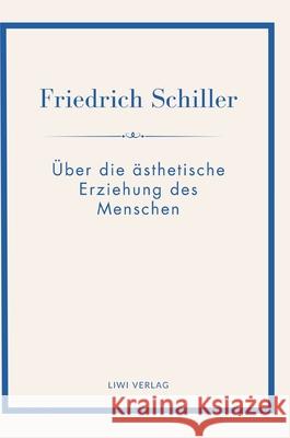 Friedrich Schiller: ?ber die ?sthetische Erziehung des Menschen. Vollst?ndige Neuausgabe Friedrich Schiller 9783753801872 Liwi Literatur- Und Wissenschaftsverlag - książka