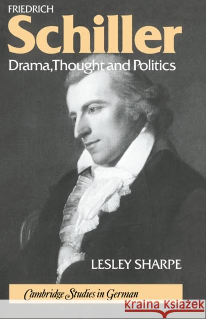 Friedrich Schiller: Drama, Thought and Politics Sharpe, Lesley 9780521308175 Cambridge University Press - książka