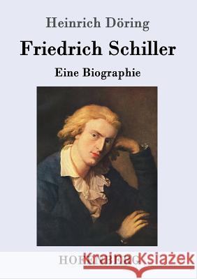 Friedrich Schiller: Eine Biographie Heinrich Döring 9783861994299 Hofenberg - książka