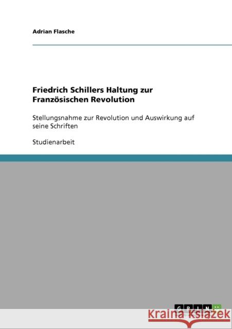 Friedrich Schillers Haltung zur Französischen Revolution: Stellungsnahme zur Revolution und Auswirkung auf seine Schriften Flasche, Adrian 9783638641524 Grin Verlag - książka