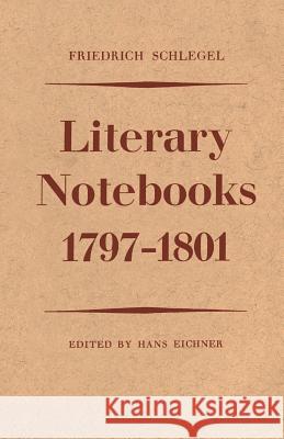 Friedrich Schlegel: Literary Notebooks 1797-1801 Hans Eichner 9781487598303 University of Toronto Press, Scholarly Publis - książka