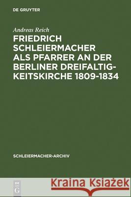 Friedrich Schleiermacher als Pfarrer an der Berliner Dreifaltigkeitskirche 1809-1834 Reich, Andreas 9783110136364 Walter de Gruyter - książka