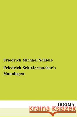 Friedrich Schleiermacher's Monologen Schiele, Friedrich Michael 9783955072728 Dogma - książka