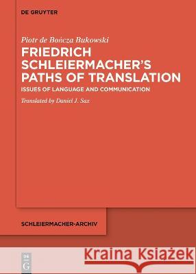 Friedrich Schleiermacher's Pathways of Translation: Issues of Language and Communication de Bończa Bukowski, Piotr 9783110745467 de Gruyter - książka