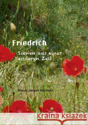 Friedrich: Szenen aus einer anderen Zeit Holstein, Klaus-Jürgen 9783735753779 Books on Demand - książka