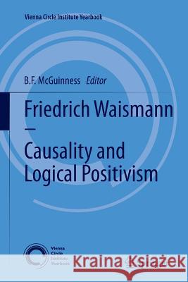 Friedrich Waismann - Causality and Logical Positivism B. F. McGuinness 9789400736429 Springer - książka