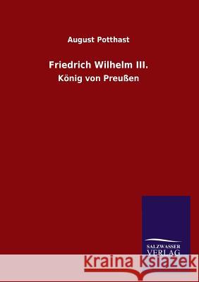 Friedrich Wilhelm III. August Potthast 9783846010020 Salzwasser-Verlag Gmbh - książka