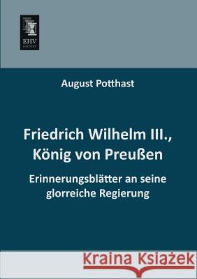Friedrich Wilhelm III., Konig Von Preussen August Potthast 9783955640224 Ehv-History - książka