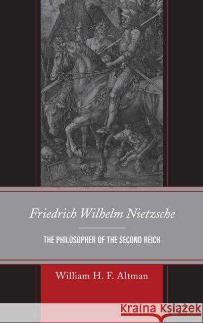 Friedrich Wilhelm Nietzsche: The Philosopher of the Second Reich Altmanxx, Xxwilliam H. F. 9780739171660  - książka