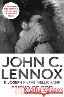 Friend of God Study Guide: Discussing and Applying the Message of Abraham Today John C. Lennox Joseph M. Mellichamp 9780281089260 SPCK Publishing - książka