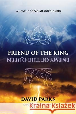 Friend of the King, Enemy of the Queen: A Novel of Obadiah and the King Ronald Harris, Ronald Currier, Joan Alley 9781737353737 Chariot Tales - książka