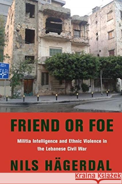 Friend or Foe: Militia Intelligence and Ethnic Violence in the Lebanese Civil War H 9780231200646 Columbia University Press - książka