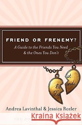 Friend or Frenemy?: A Guide to the Friends You Need and the Ones You Don't Andrea Lavinthal Jessica Rozler 9780061562037 Harper Paperbacks - książka