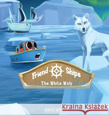 Friend Ships - Legend of the White Wolf Eric Desio 9781952637261 Be You Books - książka