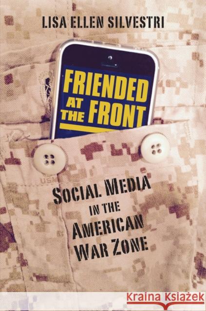 Friended at the Front: Social Media in the American War Zone Lisa Ellen Silvestri 9780700621361 University Press of Kansas - książka