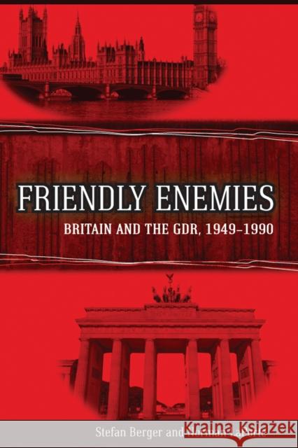 Friendly Enemies: Britain and the Gdr, 1949-1990 Berger, Stefan 9781845456979  - książka