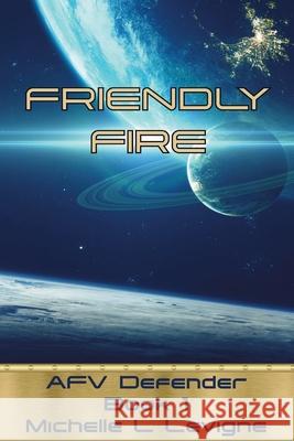Friendly Fire: AFV Defender, Book 1 Michelle L. Levigne 9781952345081 Ye Olde Dragon Books - książka