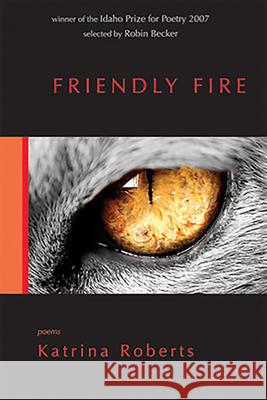 Friendly Fire: Poems Katrina Roberts 9780980028911 Lost Horse Press - książka