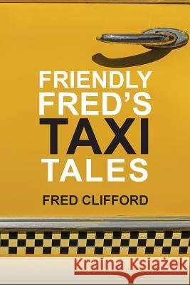 Friendly Fred's Taxi Tales Fred Clifford 9781478743699 Outskirts Press - książka