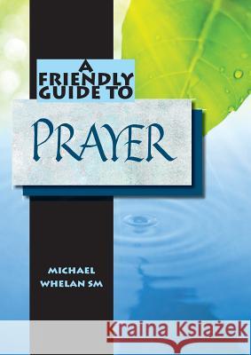 Friendly Guide to Prayer Michael Whelan 9781921946141 Garratt Publishing - książka