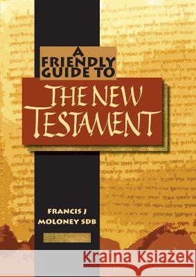 Friendly Guide to the New Testament Francis J. Moloney 9781920721947 Garratt Publishing - książka