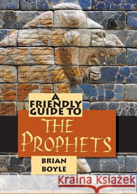 Friendly Guide to the Prophets Brian Boyle 9781925009613 Garratt Publishing - książka