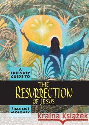 Friendly Guide to the Resurrection of Jesus Francis J Moloney 9781925073171 Garratt Publishing - książka