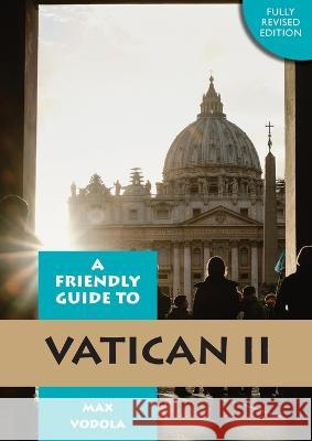 Friendly Guide to Vatican II Revised Edition Max Vodola   9781922484093 Garratt Publishing - książka