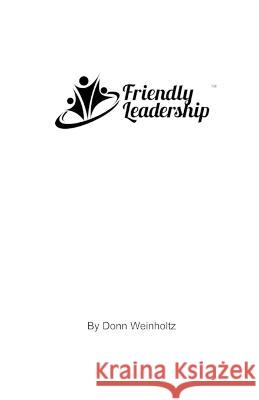 Friendly Leadership: Humanely Influencing Others Donn Weinholtz 9781733615273 Full Media Services - książka