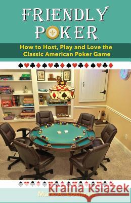 Friendly Poker: How to Host, Play and Love the Classic American Poker Game Cochran, Mark Andrew 9781619845626 Gatekeeper Press - książka