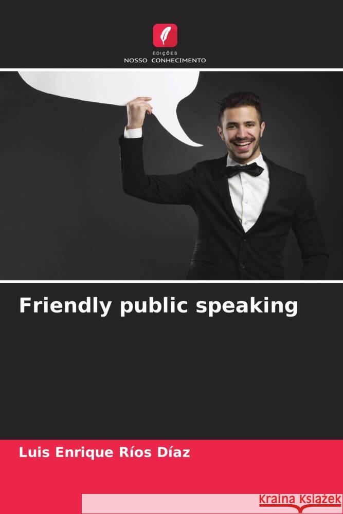 Friendly public speaking Ríos Díaz, Luis Enrique 9786204992402 Edições Nosso Conhecimento - książka