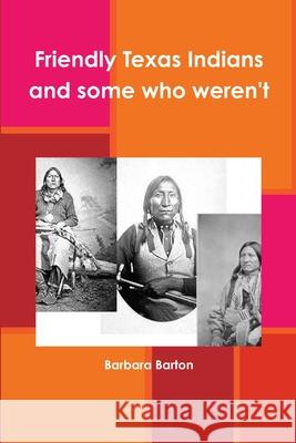 Friendly Texas Indians and some who weren't Barbara Barton 9780967059969 Barton's Books - książka