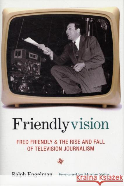 Friendlyvision: Fred Friendly and the Rise and Fall of Television Journalism Engelman, Ralph 9780231136907 Columbia University Press - książka