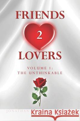 Friends 2 Lovers: The Unthinkable Jonathan Anthony Burkett 9781477538661 Createspace - książka