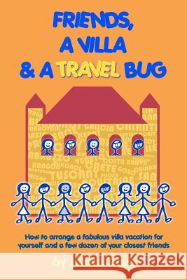 Friends, A Villa & A Travel Bug: How to arrange a fabulous villa vacation for yourself and a few dozen of your closest friends Davis, Janice 9781466214859 Createspace - książka