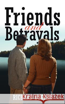 Friends and Betrayals Richard Duggan 9781425904715 Authorhouse - książka