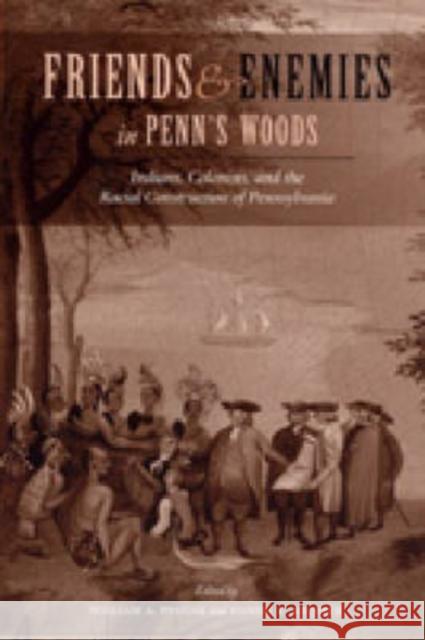 Friends and Enemies in Penn's Woods: Indians, Colonists, and the Racial Construction of Pennsylvania Pencak, William A. 9780271023854 Pennsylvania State University Press - książka