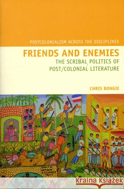 Friends and Enemies: The Scribal Politics of Post/Colonial Literature Bongie, Chris 9781846311420 Liverpool University Press - książka