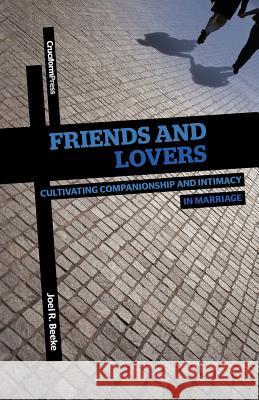 Friends and Lovers: Cultivating Companionship and Intimacy in Marriage Beeke, Joel R. 9781936760442 Cruciform Press - książka