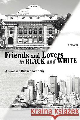 Friends and Lovers in Black and White Altomease Rucker Kennedy 9780595417735 iUniverse - książka