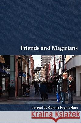 Friends and Magicians Connie Kronlokken 9780595520343 IUNIVERSE.COM - książka