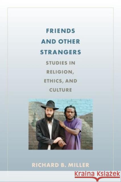 Friends and Other Strangers: Studies in Religion, Ethics, and Culture Miller, Richard B. 9780231174886 John Wiley & Sons - książka