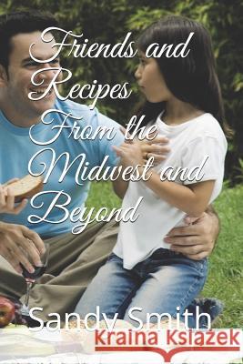 Friends And Recipes From The Midwest And Beyond Sandy Smith 9781075211003 Independently Published - książka