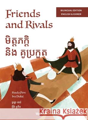 Friends and Rivals / មិត្តភក្តិ និងគូរបដ&# Tuula Pere Iva Dukic Mary Chea 9789528204466 Wickwick Ltd - książka