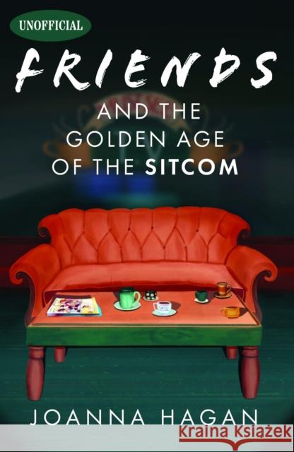 Friends and the Golden Age of the Sitcom Joanna Hagan 9781399052856 Pen & Sword Books Ltd - książka