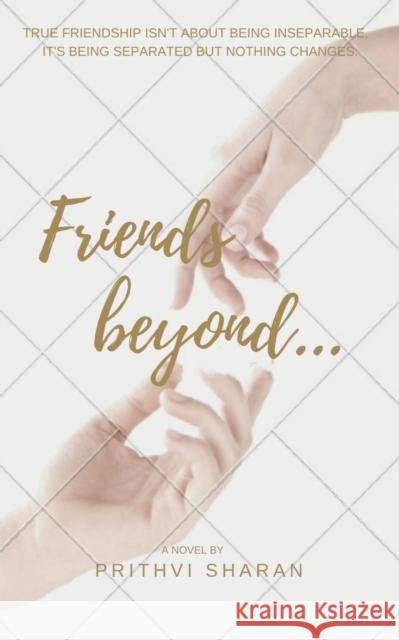 Friends beyond...: True Friendship Isn't about Being Inseparable, It's Being Separated and Nothing Changes Prithvi Sharan 9781638730637 Notion Press - książka