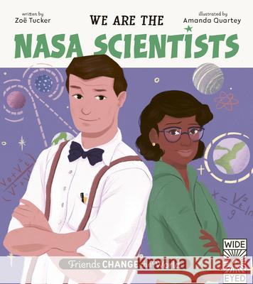 Friends Change the World: We Are the NASA Scientists Tucker, Zoë 9780711263857 Wide Eyed Editions - książka