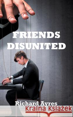 Friends Disunited Richard Ayres 9781787193857 New Generation Publishing - książka