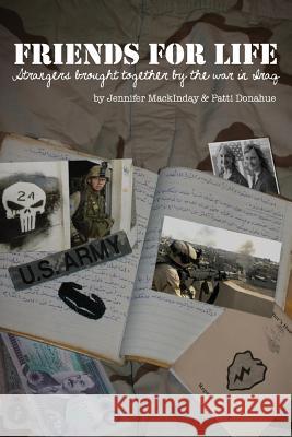 Friends for Life: Strangers Brought Together by the War in Iraq Jennifer Mackinday Patti Donahue 9780982448304 Sandy Island Press - książka